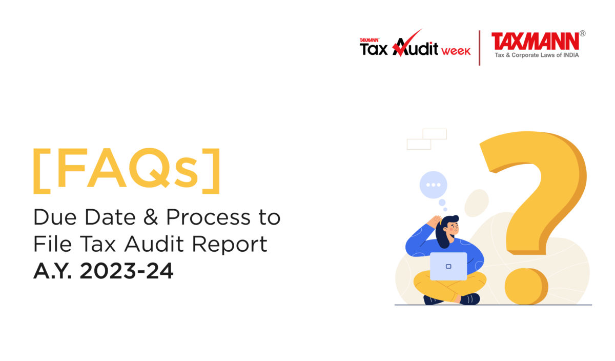 [FAQs] Due Date & Process to File Tax Audit Report | A.Y. 2023-24