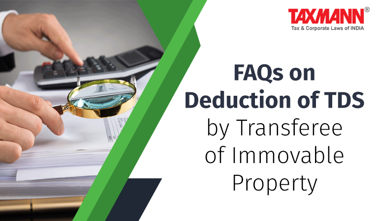TDS on the Sale of Property; FAQs on Deduction of TDS by Transferee of Immovable Property