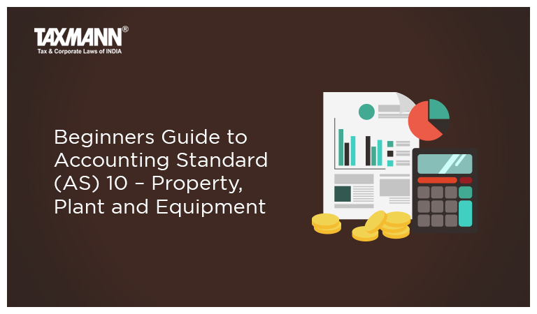 Beginners Guide to Accounting Standard (AS) 10 – Property, Plant and Equipment