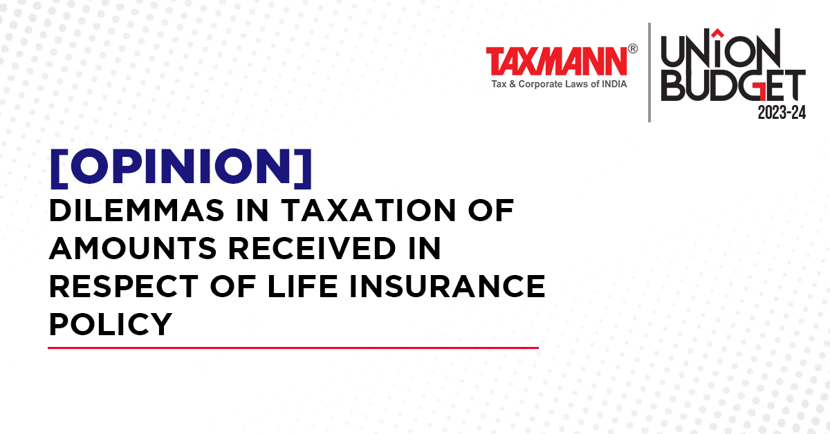 [Opinion] Dilemmas in taxation of amounts received in respect of life insurance policy