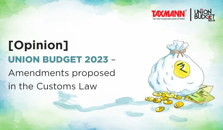 [Opinion] Union Budget 2023 – Amendments proposed in the Customs Law