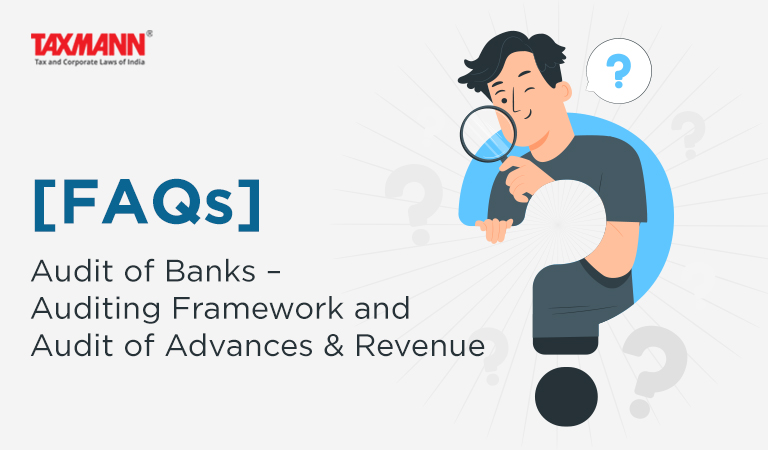 [FAQs] Audit of Banks – Auditing Framework and Audit of Advances & Revenue